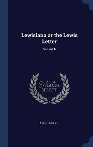 Cover image for Lewisiana or the Lewis Letter; Volume 6