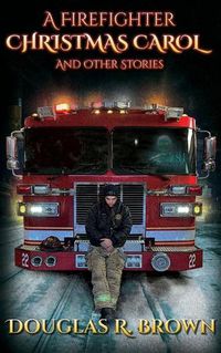 Cover image for A Firefighter Christmas Carol and Other Stories