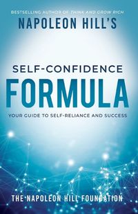 Cover image for Napoleon Hill's Self-Confidence Formula: Your Guide to Self-Reliance and Success