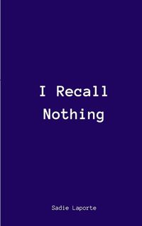 Cover image for I Recall Nothing