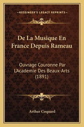 Cover image for de La Musique En France Depuis Rameau: Ouvrage Couronne Par L'Academie Des Beaux-Arts (1891)