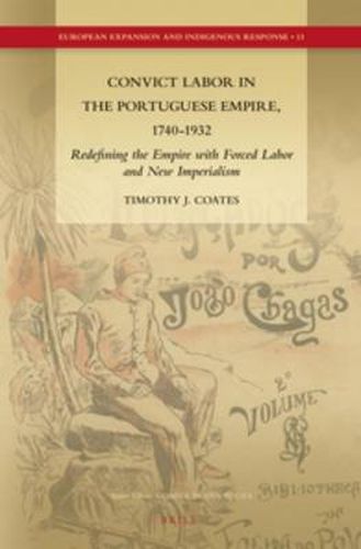 Cover image for Convict Labor in the Portuguese Empire, 1740-1932: Redefining the Empire with Forced Labor and New Imperialism