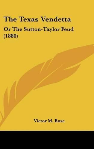 Cover image for The Texas Vendetta: Or the Sutton-Taylor Feud (1880)