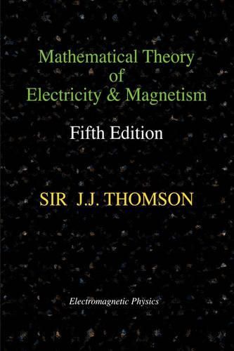 Cover image for Mathematical Theory of Electricity and Magnetism, Fifth Edition (Electromagnetic Physics)