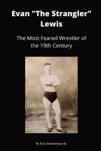 Cover image for Evan The Strangler Lewis: The Most Feared Wrestler of the 19th Century