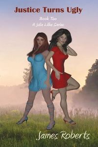 Cover image for Justice Turns Ugly: Book Two Of A Julia Lillus Series