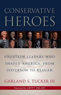 Cover image for Conservative Heroes: Fourteen Leaders Who Shaped America, from Jefferson to Reagan