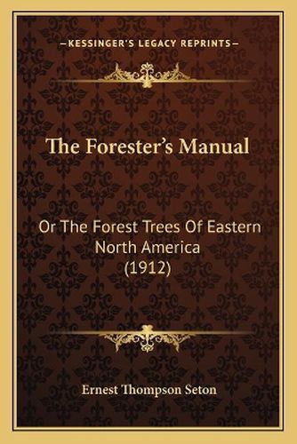 Cover image for The Forester's Manual: Or the Forest Trees of Eastern North America (1912)