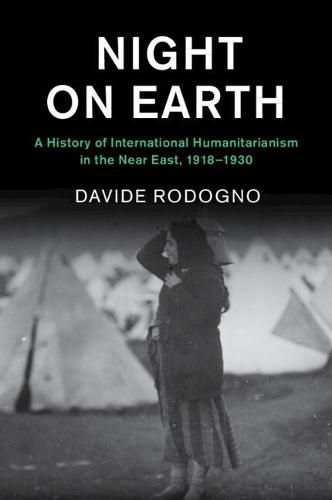 Cover image for Night on Earth: A History of International Humanitarianism in the Near East, 1918-1930