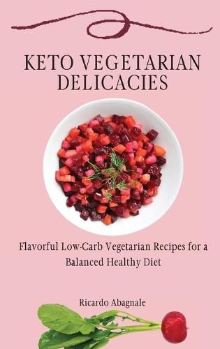 Cover image for Keto Vegetarian Delicacies: Flavorful Low-Carb Vegetarian Recipes for a Balanced Healthy Diet