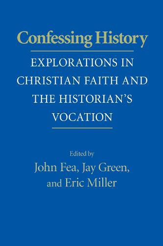 Confessing History: Explorations in Christian Faith and the Historian's Vocation