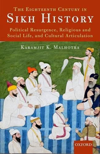 Cover image for The Eighteenth Century in Sikh History: Political Resurgence, Religious and Social Life, and Cultural Articulation