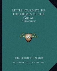 Cover image for Little Journeys to the Homes of the Great: Philosophers