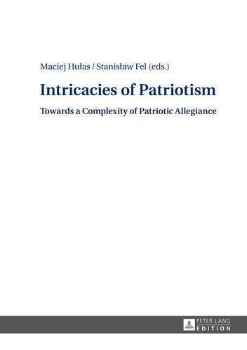 Cover image for Intricacies of Patriotism: Towards a Complexity of Patriotic Allegiance