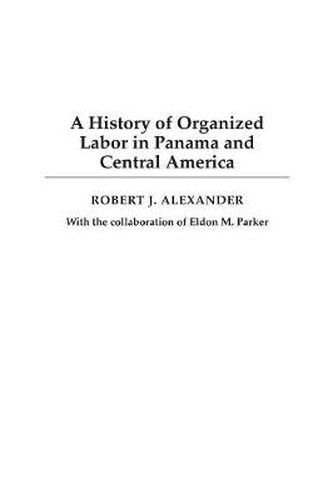 Cover image for A History of Organized Labor in Panama and Central America