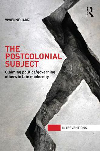 Cover image for The Postcolonial Subject: Claiming politics/governing others in late modernity