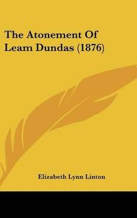 Cover image for The Atonement of Leam Dundas (1876)