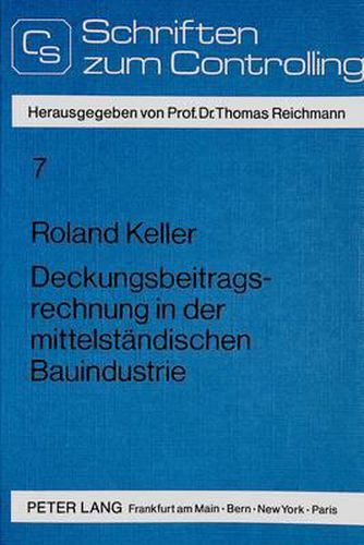 Deckungsbeitragsrechnung in Der Mittelstaendischen Bauindustrie: Integrierte Grundrechnungen ALS Ausgangsbasis Fuer Ein Effizientes Controlling