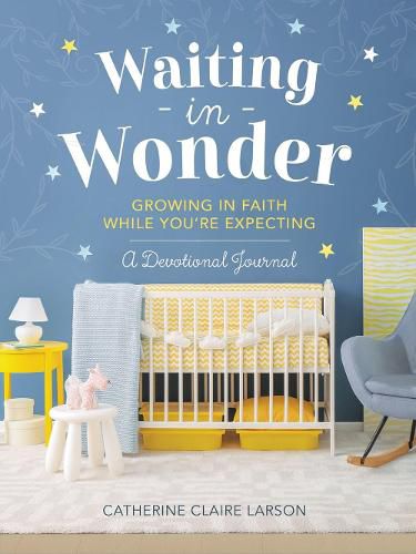 Cover image for Waiting in Wonder: Growing in Faith While You're Expecting