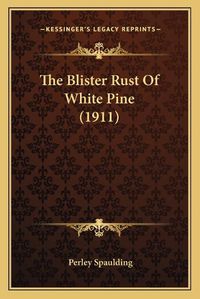 Cover image for The Blister Rust of White Pine (1911)