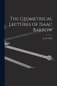 Cover image for The Geometrical Lectures of Isaac Barrow