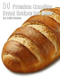 Cover image for 50 Premium Canadian Bread Recipes for Home