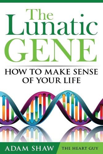 Cover image for The Lunatic Gene - How to Make Sense of Your Life