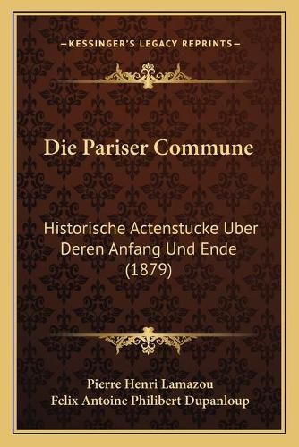 Die Pariser Commune: Historische Actenstucke Uber Deren Anfang Und Ende (1879)