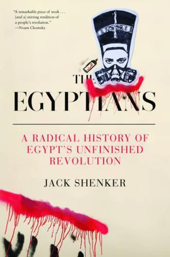 Cover image for The Egyptians: A Radical History of Egypt's Unfinished Revolution