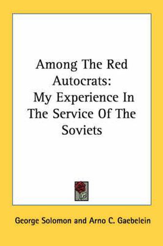 Cover image for Among the Red Autocrats: My Experience in the Service of the Soviets