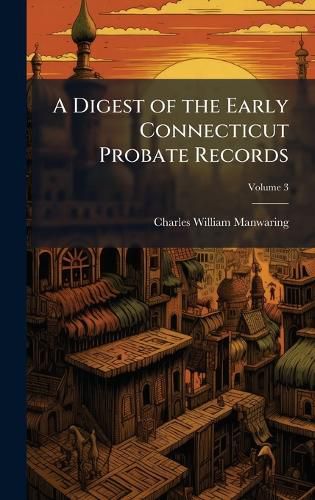 Cover image for A Digest of the Early Connecticut Probate Records