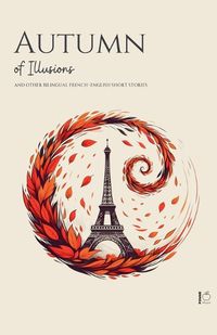 Cover image for Autumn of Illusions And Other Bilingual French-English Short Stories