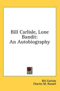 Cover image for Bill Carlisle, Lone Bandit: An Autobiography