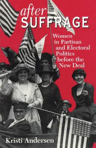 Cover image for After Suffrage: Women in Partisan and Electoral Politics Before the New Deal