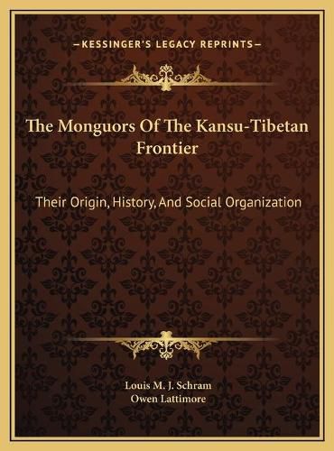 Cover image for The Monguors of the Kansu-Tibetan Frontier: Their Origin, History, and Social Organization