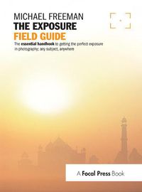 Cover image for The Exposure Field Guide: The essential handbook to getting the perfect exposure in photography; any subject, anywhere