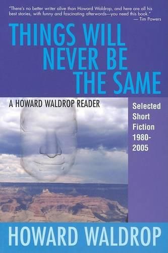 Cover image for Things Will Never Be the Same: A Howard Waldrop Reader: Selected Short Fiction 1980-2005