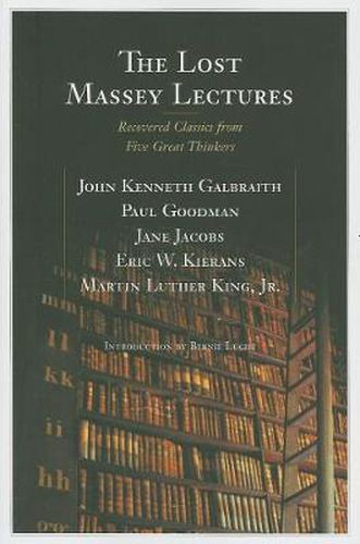 The Lost Massey Lectures: Recovered Classics from Five Great Thinkers