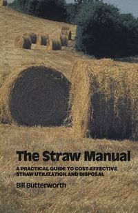 Cover image for The Straw Manual: A practical guide to cost-effective straw utilization and disposal