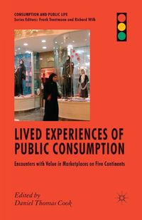 Cover image for Lived Experiences of Public Consumption: Encounters with Value in Marketplaces on Five Continents