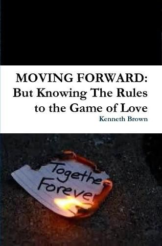 MOVING FORWARD: But Knowing The Rules to the Game of Love