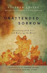Cover image for Unattended Sorrow: Recovering from Loss and Reviving the Heart
