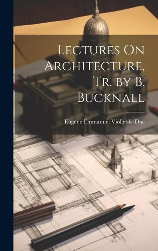 Cover image for Lectures On Architecture, Tr. by B. Bucknall