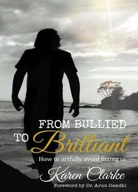 Cover image for From Bullied to Brilliant: How to Artfully Avoid Fitting in