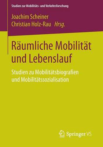 Cover image for Raumliche Mobilitat Und Lebenslauf: Studien Zu Mobilitatsbiografien Und Mobilitatssozialisation