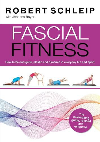 Fascial Fitness: Practical Exercises to Stay Flexible, Active and Pain Free in Just 20 Minutes a Week