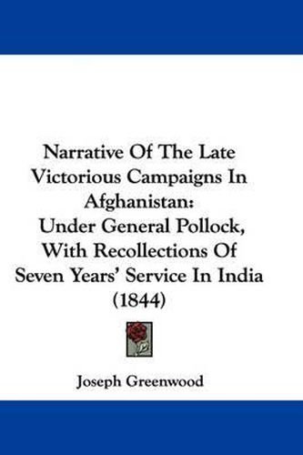 Narrative Of The Late Victorious Campaigns In Afghanistan: Under General Pollock, With Recollections Of Seven Years' Service In India (1844)