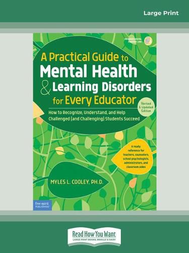 A Practical Guide to Mental Health & Learning Disorders for Every Educator:: How to Recognize, Understand, and Help Challenged (and Challenging) Students to Succeed