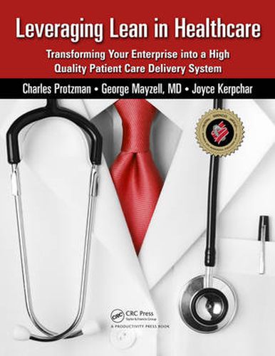 Cover image for Leveraging Lean in Healthcare: Transforming Your Enterprise into a High Quality Patient Care Delivery System