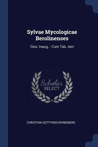 Cover image for Sylvae Mycologicae Berolinenses: Diss. Inaug.: Cum Tab. Aen